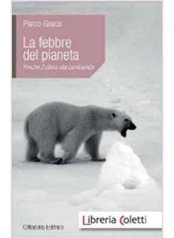 LA FEBBRE DEL PIANETA. PERCHE' IL CLIMA STA CAMBIANDO