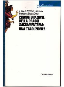 L'INCULTURAZIONE DELLA PRASSI SACRAMENTARIA: UNA TRADUZIONE?