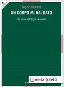 UN CORPO MI HAI DATO. PER UNA CRISTOLOGIA SESSUATA