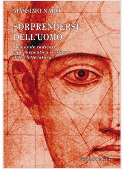 SORPRENDERSI DELL'UOMO. DOMANDE RADICALI ED ERMENEUTICA CRISTIANA