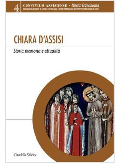 CHIARA D'ASSISI. STORIA MEMORIA E ATTUALITA'