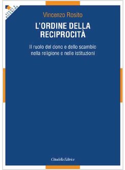 L'ORDINE DELLA RECIPROCITA'. IL RUOLO DEL DONO E DELLO SCAMBIO NELLA RELIGIONE