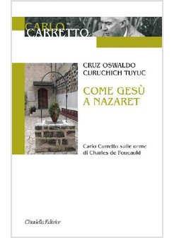 COME GESU' A NAZARET. CARLO CARRETTO SULLE ORME DI CHARLES DE FOUCAULD
