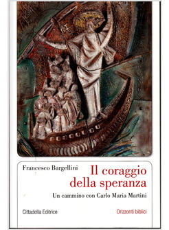 IL CORAGGIO DELLA SPERANZA. UN CAMMINO CON CARLO MARIA MARTINI
