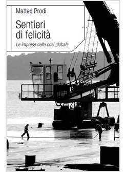 SENTIERI DI FELICITA'. LE IMPRESE NELLA CRISI GLOBALE