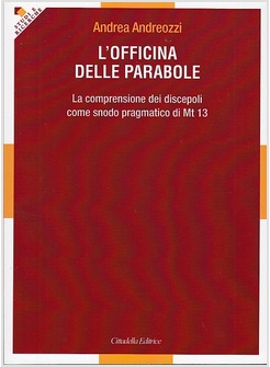 L'OFFICINA DELLE PARABOLE. LA COMPRENSIONE DEI DISCEPOLI COME SNODO PRAGMATICO