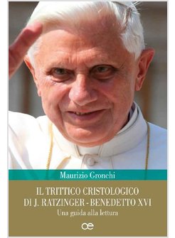 IL TRITTICO CRISTOLOGICO DI J. RATZINGER - BENEDETTO XVI UNA GUIDA ALLA LETTURA