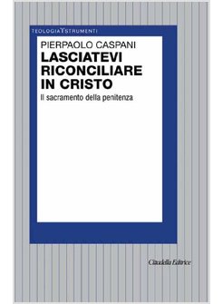 LASCIATEVI RICONCILIARE IN CRISTO. IL SACRAMENTO DELLA PENITENZA