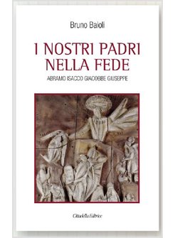 I NOSTRI PADRI NELLA FEDE. ABRAMO, ISACCO, GIACOBBE, GIUSEPPE