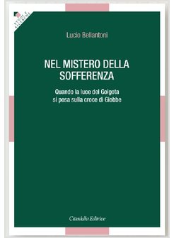 NEL MISTERO DELLA SOFFERENZA. QUANDO LA LUCE DEL GOLGOTA SI POSA SULLA CROCE