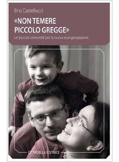 NON TEMERE PICCOLO GREGGE LE "PICCOLE COMUNITA'" PER LA NUOVA EVANGELIZZAZIONE