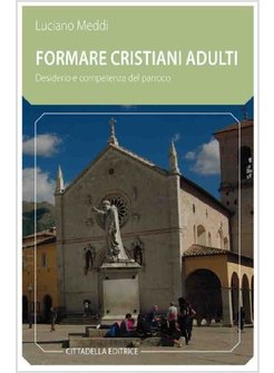 FORMARE CRISTIANI ADULTI. DESIDERIO E COMPETENZA DEL PARROCO
