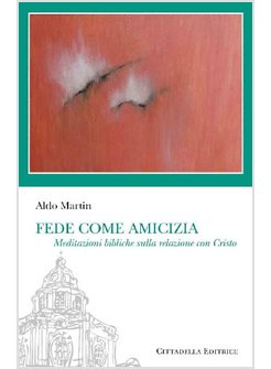 FEDE COME AMICIZIA  MEDITAZIONI BIBLICHE SULLA RELAZIONE CON CRISTO