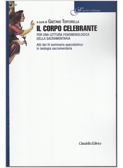 IL CORPO CELEBRANTE. PER UNA LETTURA FENOMENOLOGICA DELLA SACRAMENTARIA
