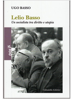 LELIO BASSO. UN SOCIALISTA TRA DIRITTO E UTOPIA