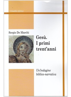 GESU'. I PRIMI TRENT'ANNI. UN'INDAGINE BIBLICO-NARRATIVA