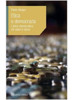 ETICA E DEMOCRAZIA. L'ETICA DEMOCRATICA TRA VALORI E STORIA