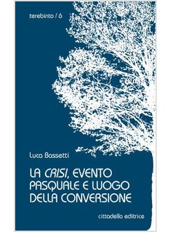 LA CRISI, EVENTO PASQUALE E LUOGO DELLA CONVERSIONE