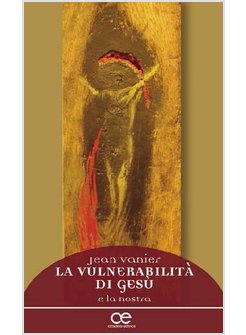 LA VULNERABILITA' DI GESU' E LA NOSTRA