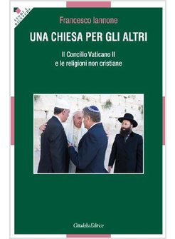 UNA CHIESA PER GLI ALTRI. IL CONCILIO VATICANO II E LE RELIGIONI NON CRISTIANE