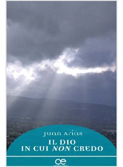 IL DIO IN CUI NON CREDO