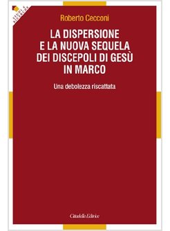 LA DISPERSIONE E LA NUOVA SEQUELA DEI DISCEPOLI DI GESU' IN MARCO