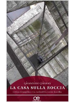 LA CASA FONDATA SULLA ROCCIA. L'ETICA EVANGELICA TRA RADICALITA' E MISERICORDIA