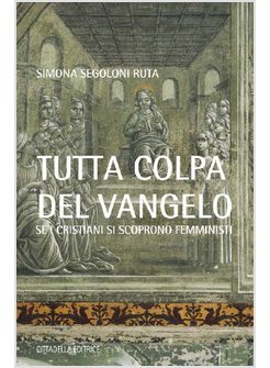 TUTTA COLPA DEL VANGELO SE I CRISTIANI SI SCOPRONO FEMMINISTI