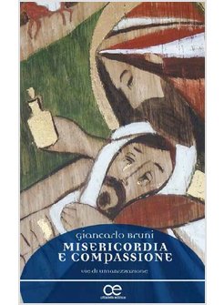 MISERICORDIA E COMPASSIONE. VIE DI UMANIZZAZIONE