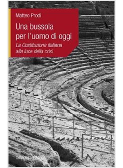 UNA BUSSOLA PER L'UOMO DI OGGI. LA COSTITUZIONE ITALIANA ALLA LUCE DELLA CRISI 