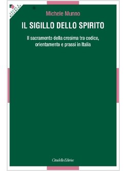 IL SIGILLO DELLO SPIRITO. IL SACRAMENTO DELLA CRESIMA TRA CODICE, ORIENTAMENTI