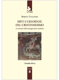 MITI E CREDENZE DEL CRISTIANESIMO. LA RIVINCITA DELL'IMMAGINARIO SIMBOLICO