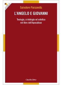 L'ANGELO E GIOVANNI. TEOLOGIA, CRISTOLOGIA ED ESTETICA NEL LIBRO DELL'APOCALISSE