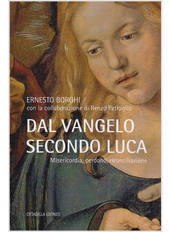 DAL VANGELO SECONDO LUCA. MISERICORDIA, PERDONO, RICONCILIAZIONE