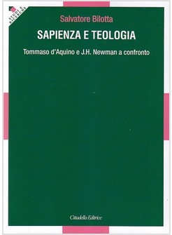 SAPIENZA E TEOLOGIA. TOMMASO D'AQUINO E J.H. NEWMAN A CONFRONTO