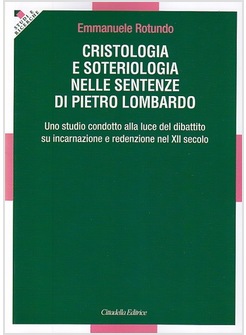 CRISTOLOGIA E SOTERIOLOGIA NELLE SENTENZE DI PIETRO LOMBARDO