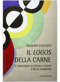 IL LOGOS DELLA CARNE. IL LINGUAGGIO IN ORTEGA Y GASSET E NELLA ZAMBRANO 