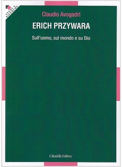 ERICH PRZYWARA SULL'UOMO, SUL MONDO E SU DIO