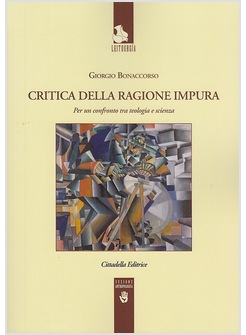 CRITICA DELLA RAGIONE IMPURA. PER UN CONFRONTO TRA TEOLOGIA E SCIENZA