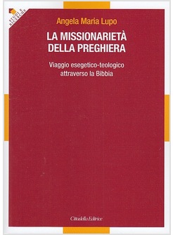LA MISSIONARIETA' DELLA PREGHIERA VIAGGIO ESEGETICO-TEOLOGICO