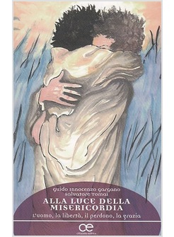 ALLA LUCE DELLA MISERICORDIA L'UOMO LA LIBERTA' IL PERDONO LA GRAZIA