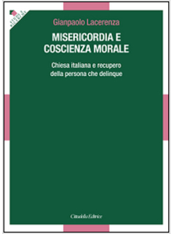 MISERICORDIA E COSCIENZA MORALE CHIESA ITALIANA E RECUPERO DELLA PERSONA