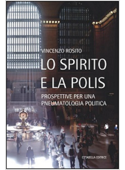 LO SPIRITO E LA POLIS. PROSPETTIVE PER UNA PNEUMATOLOGIA POLITICA