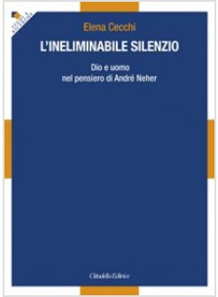 L' INELIMINABILE SILENZIO. DIO E UOMO NEL PENSIERO DI ANDRE' NEHER 