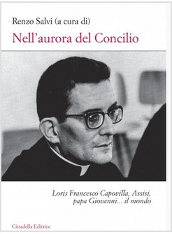 NELL'AURORA DEL CONCILIO. LORIS FRANCESCO CAPOVILLA, ASSISI, PAPA GIOVANNI...
