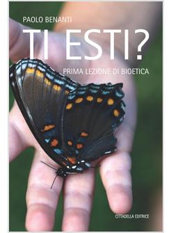 TI ESTI? PRIMA LEZIONE DI BIOETICA