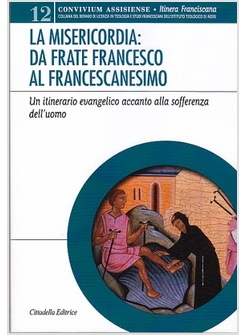 LA MISERICORDIA: DA FRATE FRANCESO AL FRANCESCANESIMO