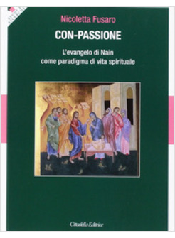 CON-PASSIONE. L'EVANGELO DI NAIN COMA PARADIGMA DI VITA SPIRITUALE