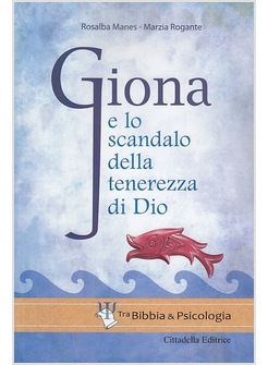 GIONA E LO SCANDALO DELLA TENEREZZA DI DIO