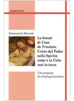 KENOSI DI «UNUS DE TRINITATE» CRISTO DAL PADRE NELLO SPIRITO